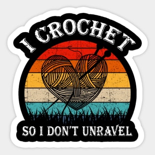 I Crochet So I Don't Unravel Crocheter Crocheting Lover Sticker